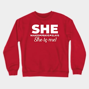 She wakes, she prays, she slays, SHE IS ME Crewneck Sweatshirt